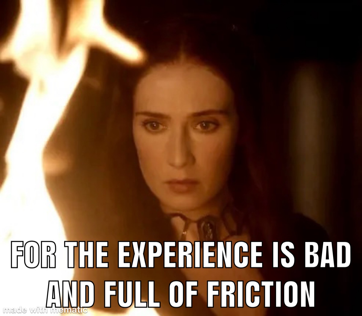 A Game of Thrones style meme: "For the experience is bad and full of friction"